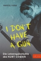 I don't have a Gun die Lebensgeschichte des Kurt Cobain  broschiert