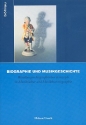 Biographie und Musikgeschichte Wandlungen biographischer Konzepte in Musikkultur und Musikhistoriographie