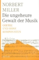 Die ungeheure Gewalt der Musik Goethe und seine Komponisten