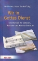 Wir in Gottes Dienst Grundwissen fr Lektoren, Kantoren und Kommunionhelfer