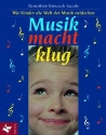 Musik macht klug Wie Kinder die Welt der Musik entdecken