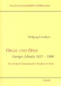 Orgel und Oper Georges Schmitt 1821-1900 Ein deutsch-franzsischer Musiker in Paris gebunden