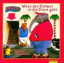 Wenn der Elefant in die Disco geht CD