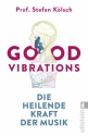 Good Vibrations Die heilende Kraft der Musik 2. Auflage