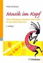 Musik im Kopf Hren, Musizieren, Verstehen und Erleben im neuronalen Netzwerk Neuausgabe 2014