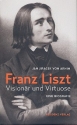 Franz Liszt  Visionr und Virtuose - Eine Biographie gebunden