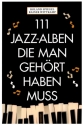 111 Jazz-Alben die man gehrt haben muss  Softcover 3. Auflage