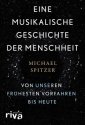 Eine musikalische Geschichte der Menschheit Von unseren fr�hesten Vorfahren bis heute gebunden
