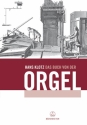 Das Buch von der Orgel ber Wesen und Aufbau des Orgelwerks, Orgelpflege und Orgelspiel