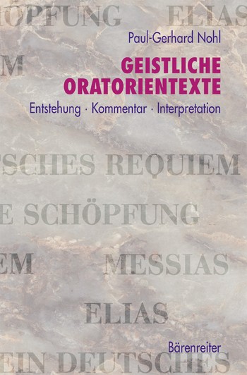 Geistliche Oratorientexte Entstehung, Kommentar, Interpretation Messias, Die Schpfung, Elias, Ein deutsches Requiem