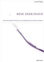 Neue Orgelmusik Werke und Kompositionstechniken von der Avantgarde bis zur pluralistischen Moderne