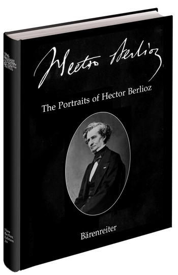 THE PORTRAITS OF HECTOR BERLIOZ NEW BERLIOZ EDITION VOL.26