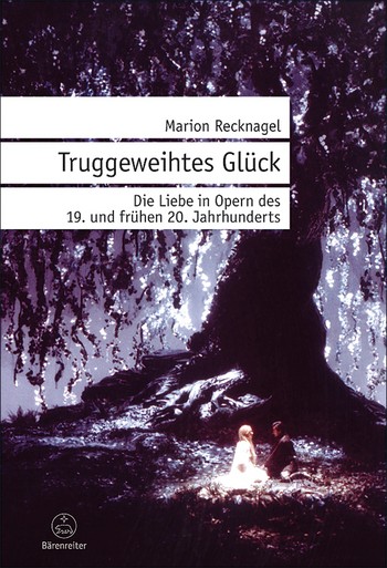 Truggeweihtes Glck - Die Liebe in Opern des 19. und frhen 20. Jahrhunderts