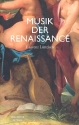 Musik der Renaissance Imagination und Wirklichkeit einer kulturellen Praxis