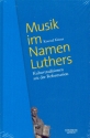 Musik im Namen Luthers Kulturtraditionen seit der Reformation