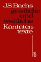 Geistliche und weltliche Kantatentexte Johann Sebastian Bachs 