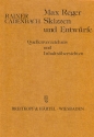 Max Reger - Skizzen und Entwrfe Quellenverzeichnis und Inhaltsbersichten