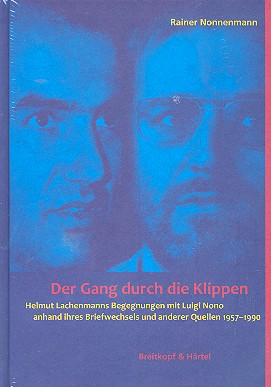 Der Gang durch die Klippen Helmut Lachenmanns Begegnungen mit Luigi Nono...