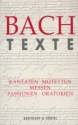 Bachtexte Texte zu den Kantaten, Motetten, Messen, Passionen und Oratorien BWV1-249
