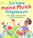 Ich habe meine Musik mitgebracht (+CD) Lieder, Spiele und Geschichten von Flchtlingskindern