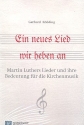 Ein neues Lied wir heben an Martin Luthers Lieder und ihre Bedeutung f�r die Kirchenmusik