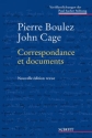 Pierre Boulez - John Cage Correspondance et documents