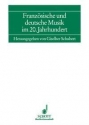 Franzsische und deutsche Musik im 20. Jahrhundert Band 7 Bericht ber das Symposium der Hochschule fr Musik und Darstellende K