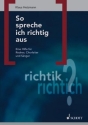 So spreche ich richtig aus Eine Hilfe fr Redner, Chorleiter und Snger