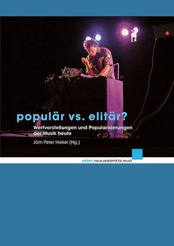 Populr vs. elitr? Wertvorstellungen und Popularisierungen der Musik heute