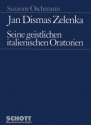 Jan Dismas Zelenka Seine geistlichen italienischen Oratorien