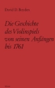 Die Geschichte des Violinspiels von seinen Anfngen bis 1761