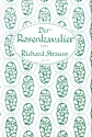 Der Rosenkavalier op. 59 Komdie fr Musik in drei Aufzgen von Hugo von Hofmannsthal Libretto (dt)