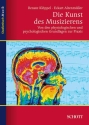 Die Kunst des Musizierens Von den physiologischen und psychologischen Grundlagen zur Praxis