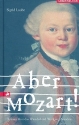 Aber Mozart Roman ber das Wunderkind Wolfgang Amadeus