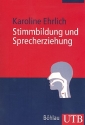 Stimmbildung und Sprecherziehung Ein Lehr- und bungsbuch