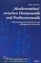 Musikverstehen zwischen Hermeneutik und Posthermeneutik Untersuchungen aus historischer und pdagogischer Perspektive