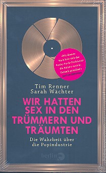 Wir hatten Sex in den Tr�mmern und tr�umten Die Wahrheit �ber die Popindustrie