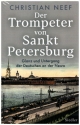 Der Trompeter von Sankt Petersburg Glanz und Untergang der Deutschen an der Newa gebunden