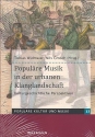 Populre Musik in der urbanen Klanglandschaft kulturgeschichtliche Perspektiven