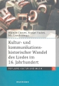 Kultur- und kommunikations-historischer Wandel des Liedes im 16. Jahrhundert