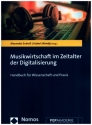 Musikwirtschaft im Zeitalter der Digitalisierung Handbuch fr Wissenschaft und Praxis