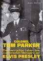 Colonel Tom Parker Das verrckte Leben des exzentrischen Managers von Elvis Presley
