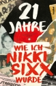 Nikki Sixx - 21 Jahre Wie ich Nikki Sixx wurde