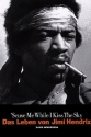 'Scuse me while I kiss the Sky Das Leben von Jimi Hendrix (dt)