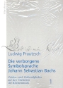 Die verborgene Symbolsprache Johann Sebastian Bachs Band 1 Zeichen und Zahlenalphabeth auf den Titelseiten der Kirchenmusik