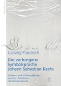 Die verborgene Symbolsprache Johann Sebastian Bachs Band 1 Zeichen und Zahlenalphabeth auf den Titelseiten der Kirchenmusik