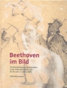 Beethoven im Bild Die Darstellung des Komponisten in der bildenden Kunst vom 18. bis 21. Jahrhundert