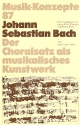 Johann Sebastian Bach Der Choralsatz als musikalisches Kunstwerk