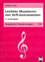 Leichtes Musizieren mit Orff- Instrumenten 4.-6. Schuljahr Bergedorfer Kopiervorlagen Band 278