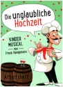 Die unglaubliche Hochzeit fr Darsteller, Soli, Kinderchor und Instrumente Arbeitsheft mit Auffhrungshinweisen